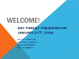 Welcome ! DBT Parent Presentation
