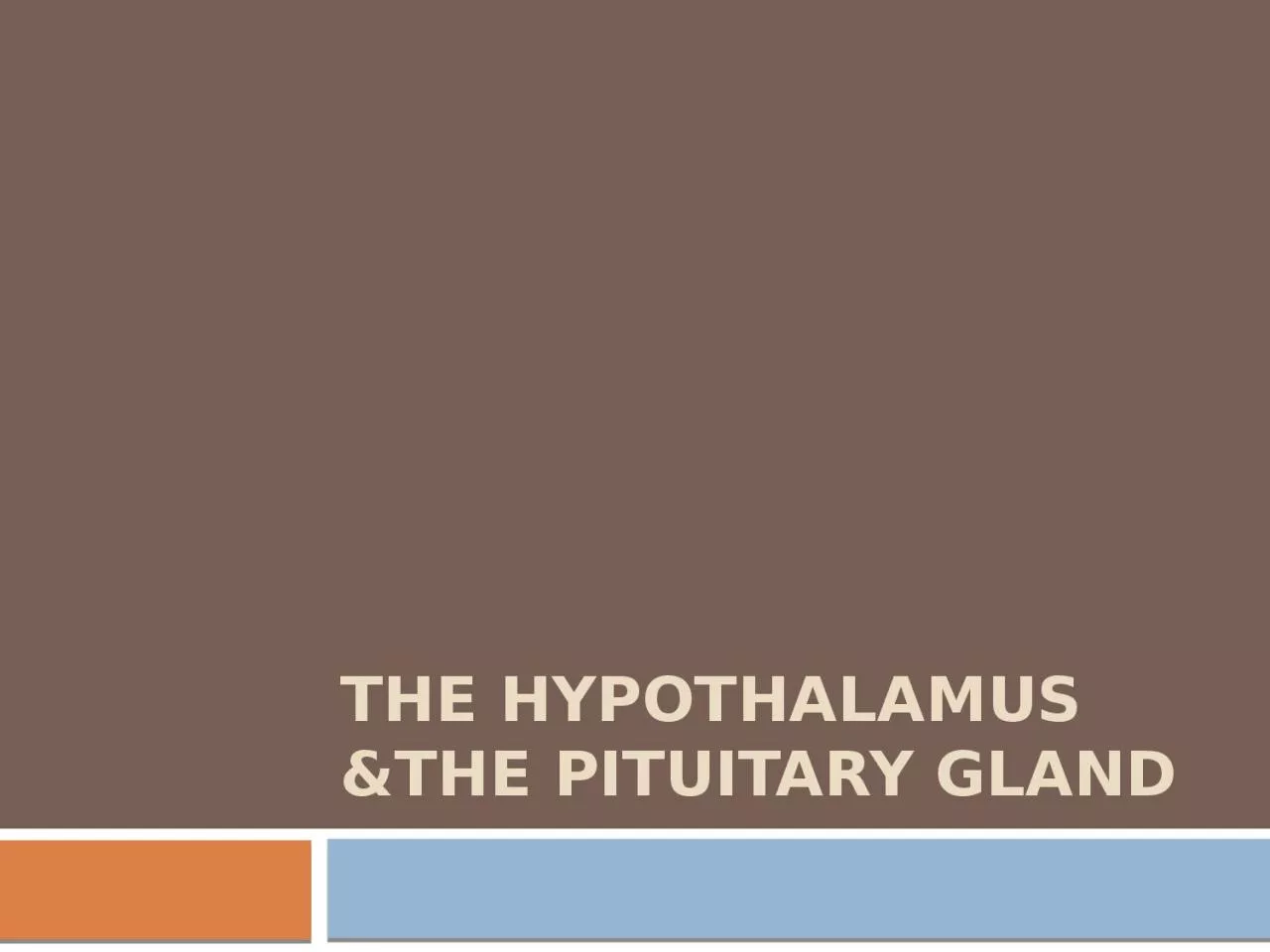 PPT-THE HYPOTHALAMUS &THE PITUITARY GLAND