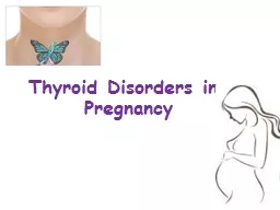 Thyroid Disorders in Pregnancy