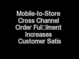 Mobile-to-Store Cross Channel Order Fullment Increases Customer Satis