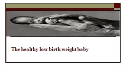 The  healthy low birth weight baby