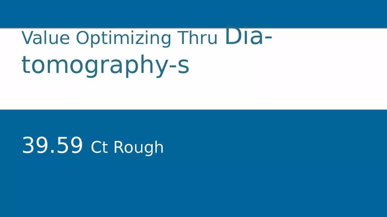 Value Optimizing Thru  Dia-tomography-s