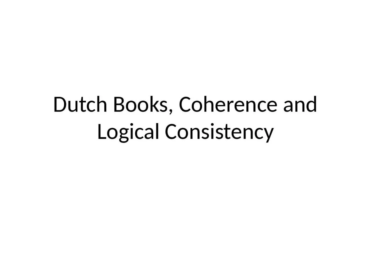 Dutch Books, Coherence and Logical Consistency