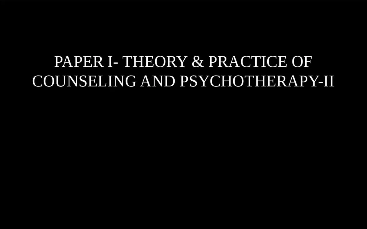 PAPER I- THEORY & PRACTICE OF COUNSELING AND PSYCHOTHERAPY-II