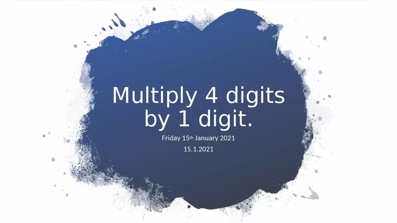 Multiply 4 digits by 1 digit.