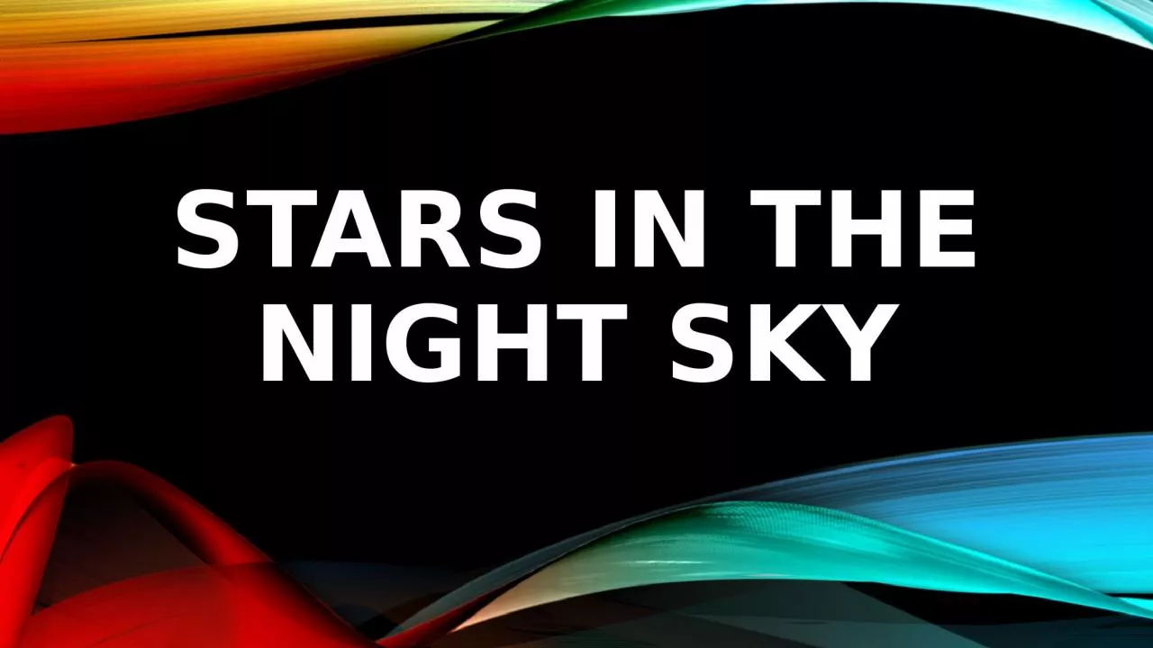 Stars in the Night sky Have you ever noticed that most star patterns are associated with