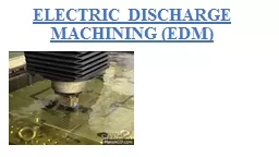 ELECTRIC DISCHARGE MACHINING (EDM)