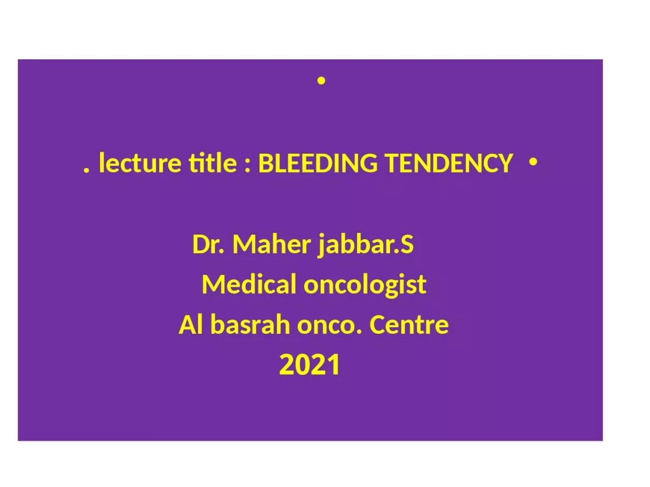 lecture title : BLEEDING TENDENCY .