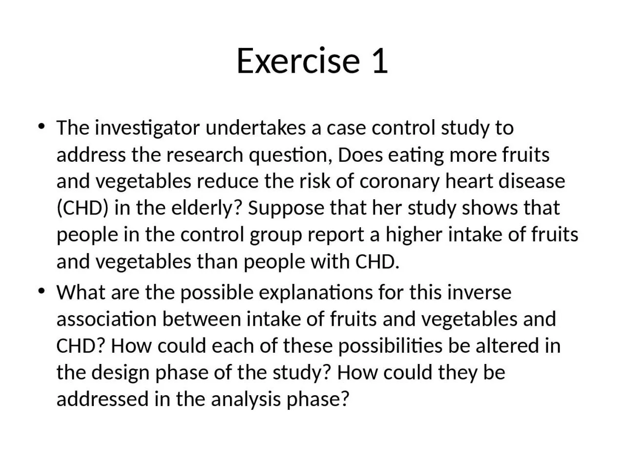 Exercise 1 The investigator undertakes a case control study to address the research question,