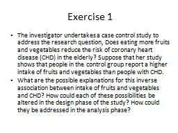 Exercise 1 The investigator undertakes a case control study to address the research question, Does