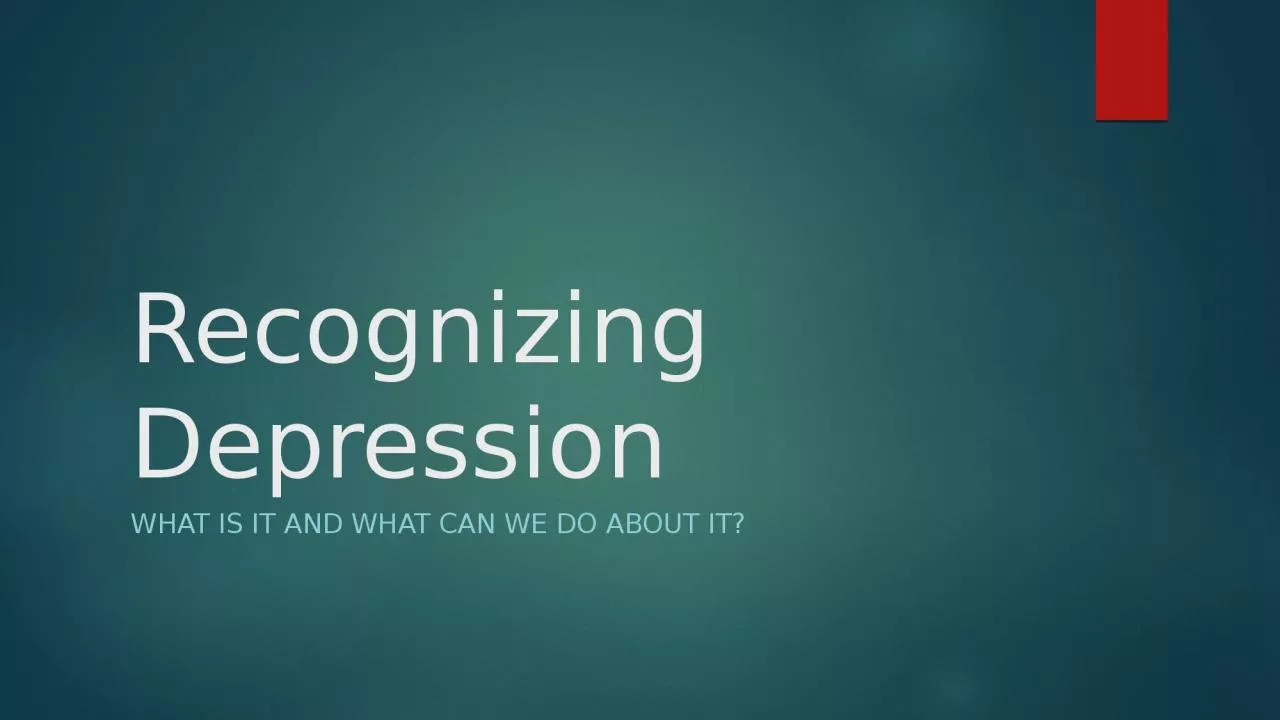 Recognizing Depression What is it and what can we do about it?