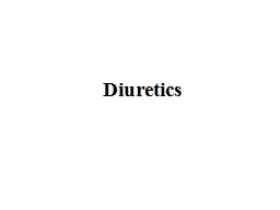 Diuretics  Diuretics  are drugs that increase the volume of urine excreted.