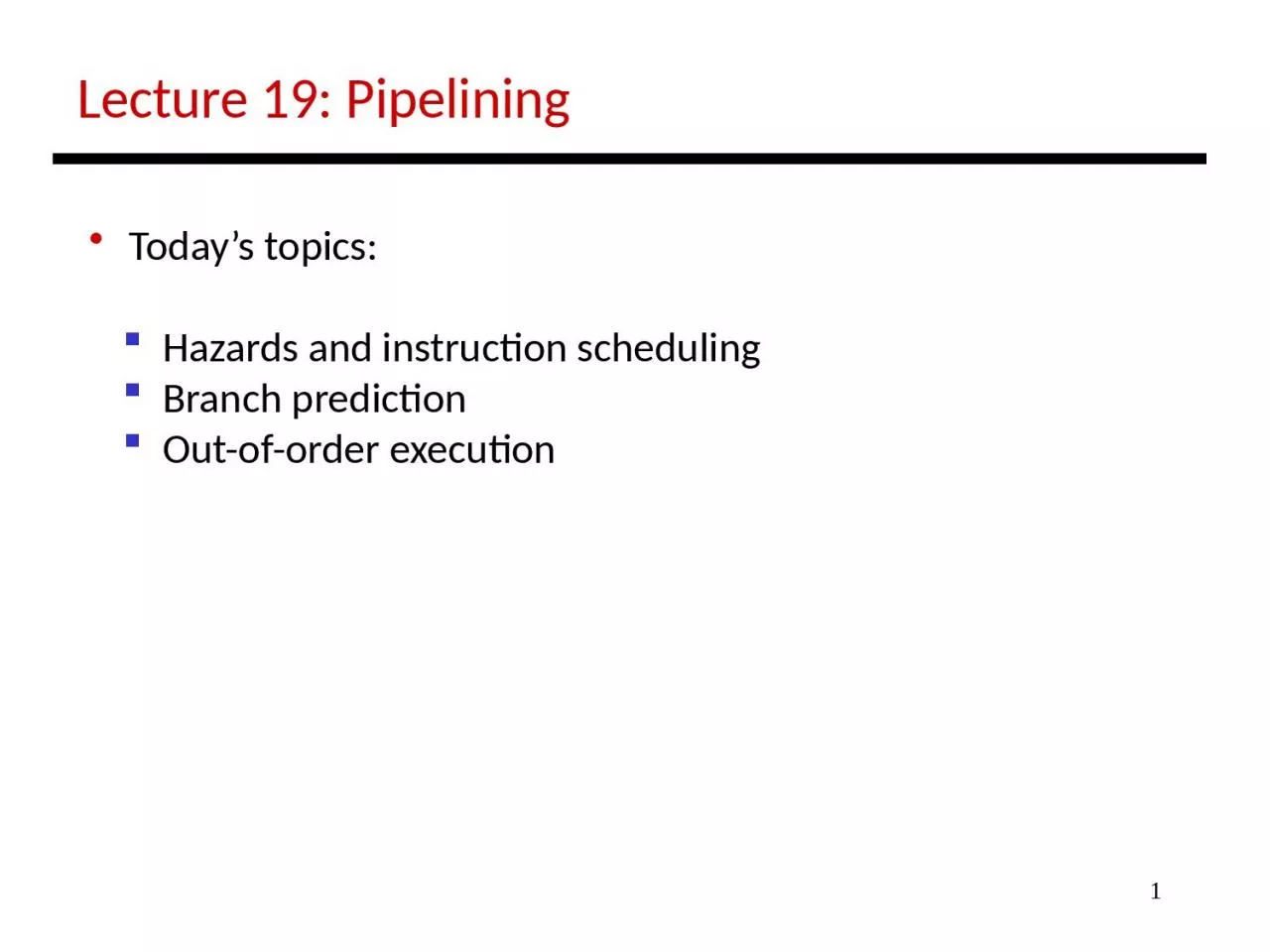 1 Lecture 19: Pipelining