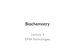 Biochemistry Lecture 3 DNA Technologies