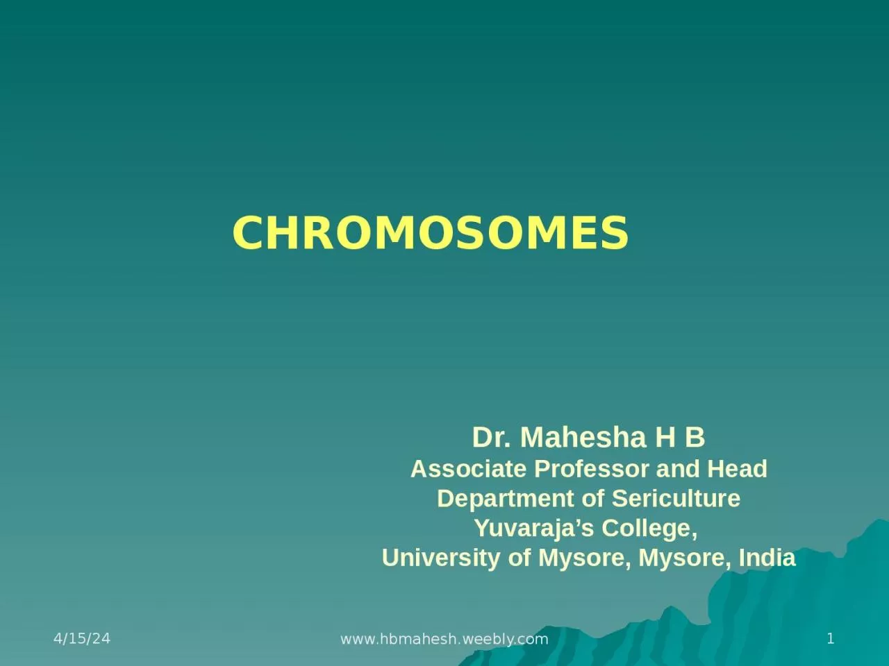 CHROMOSOMES Dr. Mahesha H B