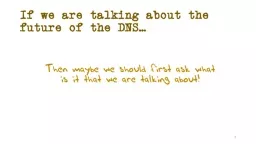 If we are talking about the future of the DNS…