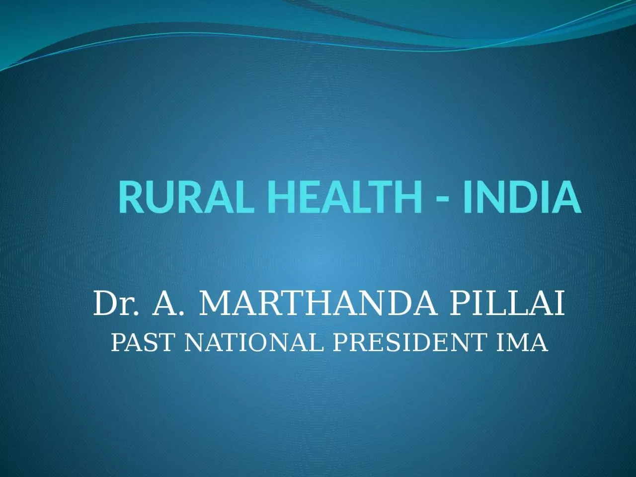 RURAL HEALTH - INDIA Dr. A. MARTHANDA PILLAI