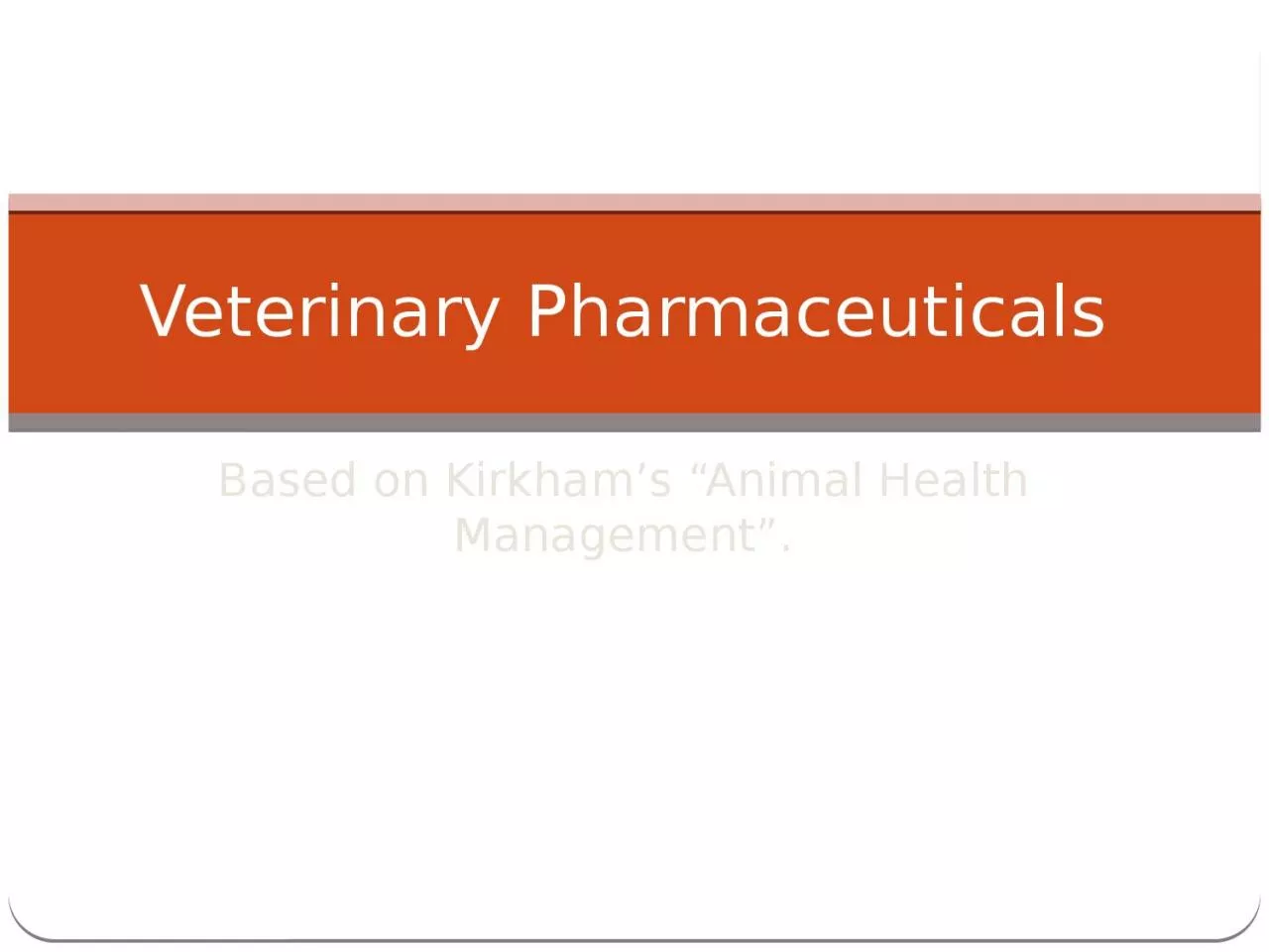 Based  on Kirkham’s “Animal Health Management”.