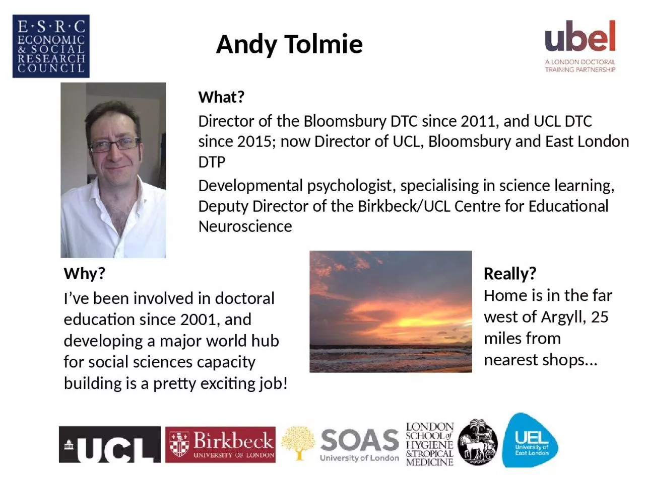 What? Director of the Bloomsbury DTC since 2011, and UCL DTC since 2015; now Director