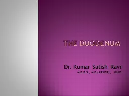 The Duodenum Dr . Kumar Satish