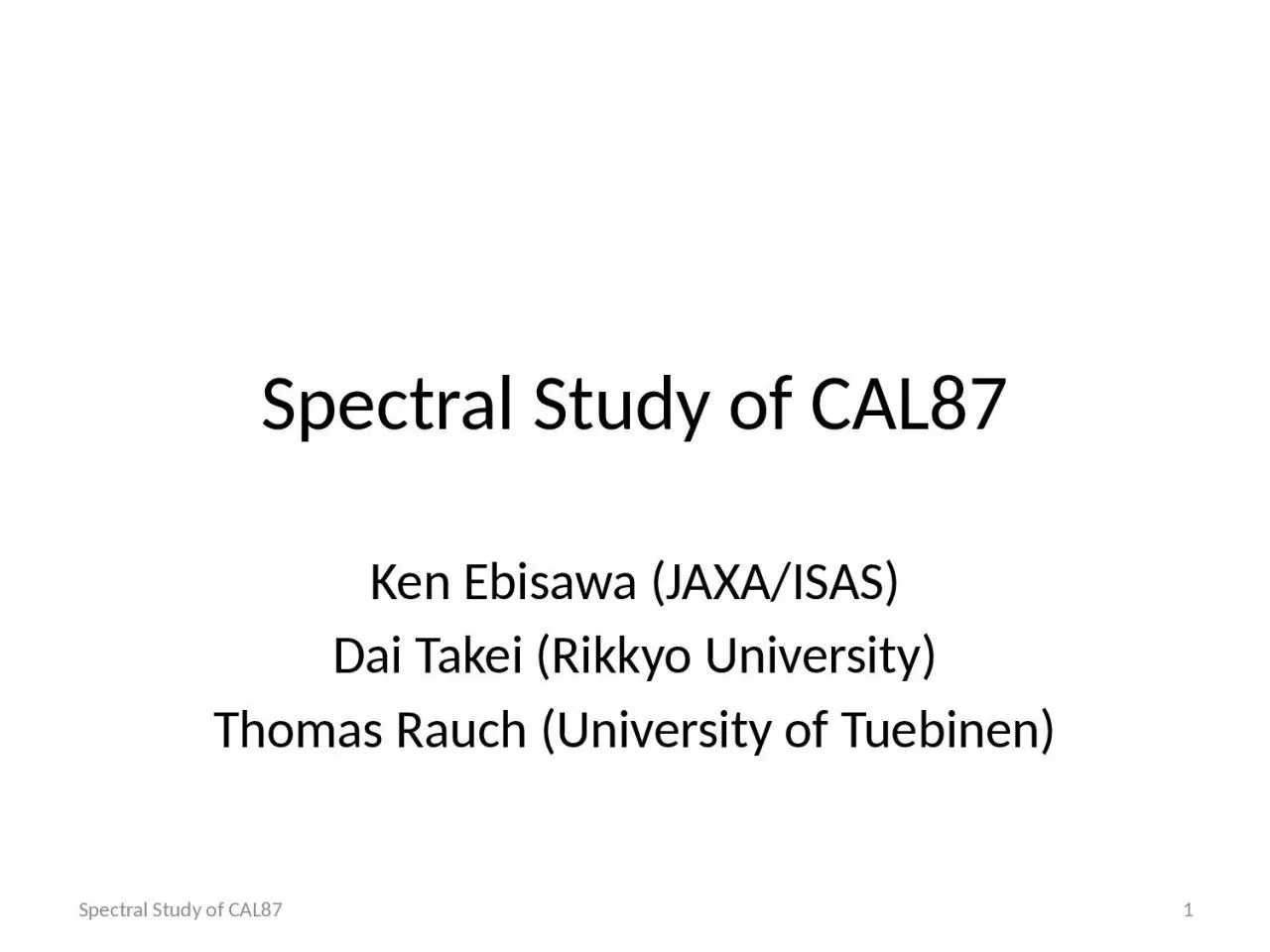 Spectral Study of CAL87 Ken Ebisawa (JAXA/ISAS)