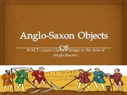 Anglo-Saxon Objects WALT: create a brooch design in the style of Anglo-Saxons.