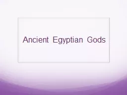 Ancient Egyptian Gods In ancient Egyptian times, gods were extremely important