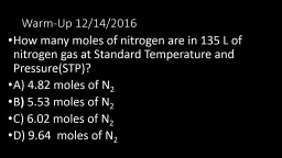 Warm-Up 12/14/2016 How many moles of nitrogen are in 135 L of nitrogen gas at Standard