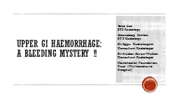 Upper GI Haemorrhage:  A Bleeding Mystery !!