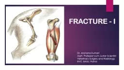FRACTURE - I . Dr. Archana