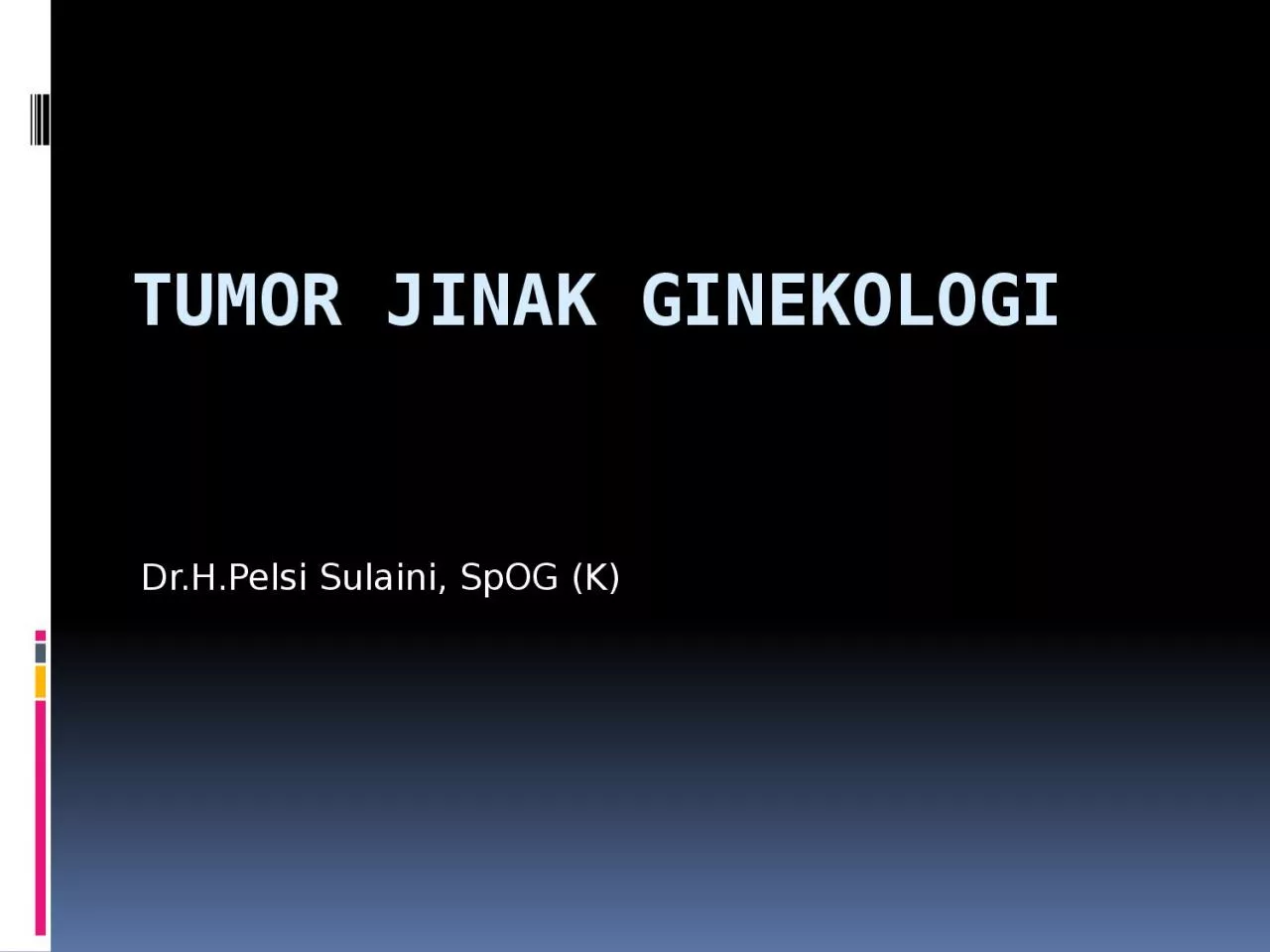Tumor Jinak Ginekologi Dr.H.Pelsi Sulaini, SpOG (K)
