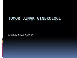 Tumor Jinak Ginekologi Dr.H.Pelsi Sulaini, SpOG (K)