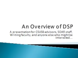 An Overview of DSP  A presentation for CSUSB advisors, SOAR staff, Writing faculty, and anyone else