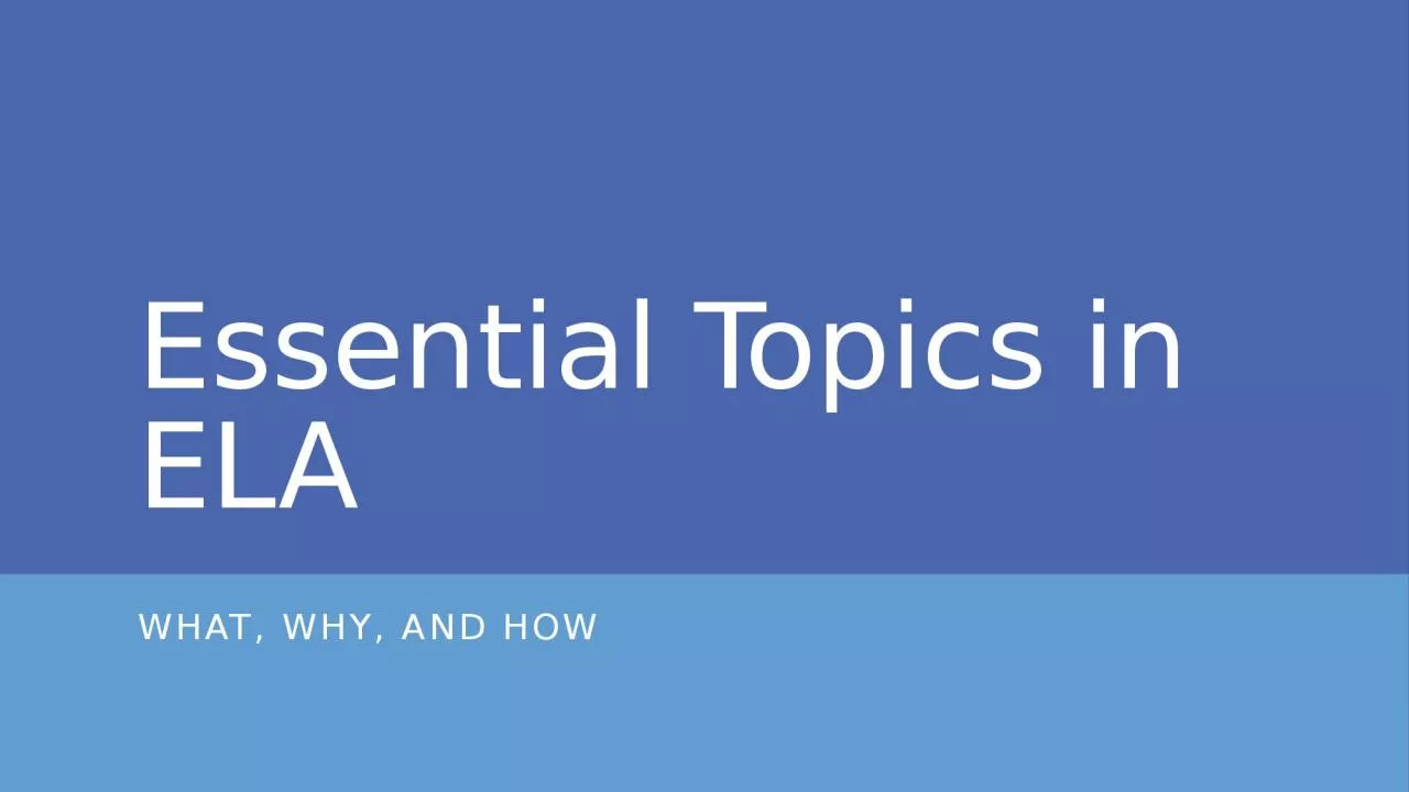 Essential Topics in ELA What, Why, and How