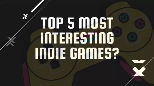 Top 5 Most Interesting Indie Games?