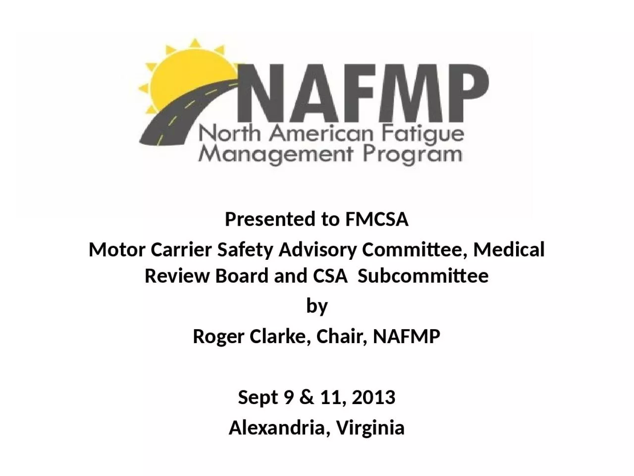 Presented  to FMCSA Motor Carrier Safety Advisory Committee, Medical Review Board and