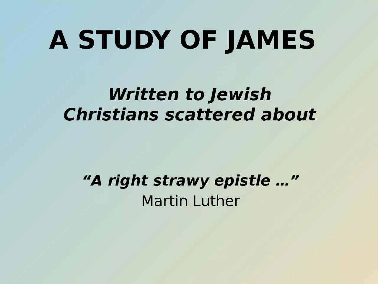 A Study of James Written to Jewish Christians scattered about