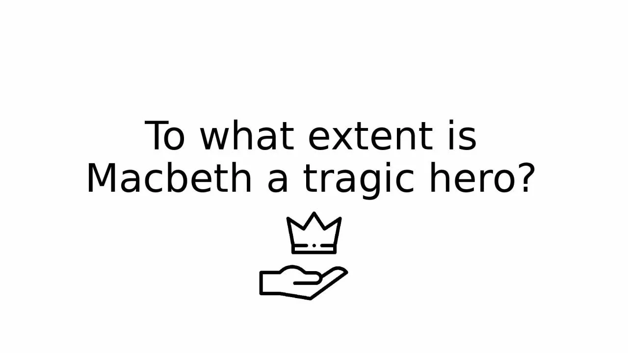 To what extent is Macbeth a tragic hero?