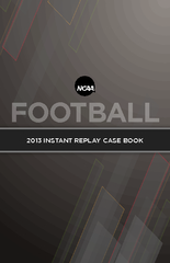 2013 NCAA FOOTBALL INSTANT REPLAY NATIONAL COLLEGIATE ATHLETIC ASSOCIA