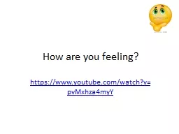 How are you feeling? https://www.youtube.com/watch?v=pvMxhza4myY