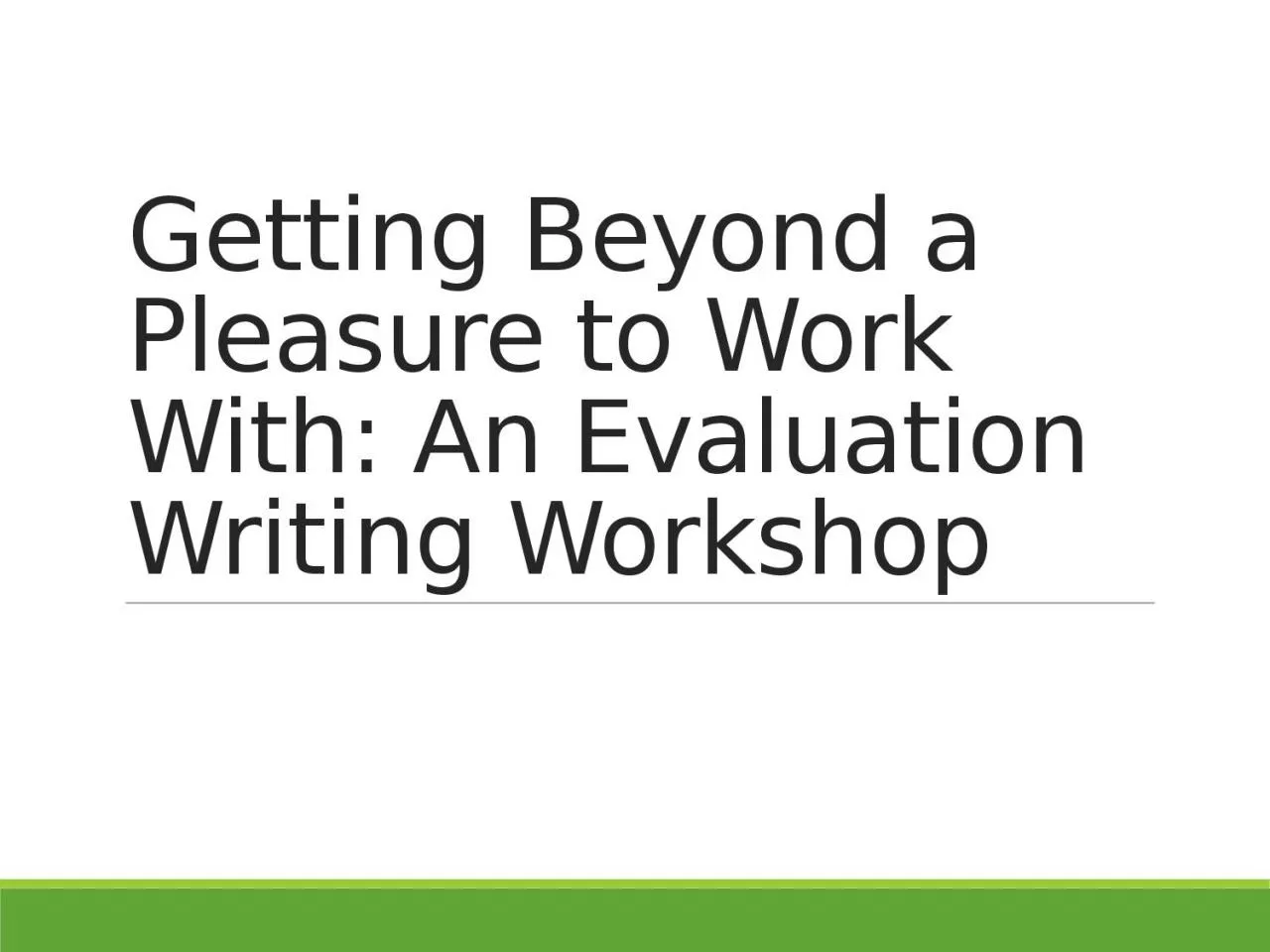 Getting Beyond a Pleasure to Work With: An Evaluation Writing Workshop