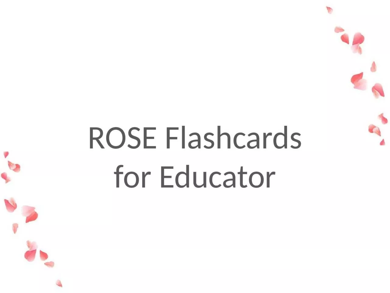 ROSE  Flashcards for Educator