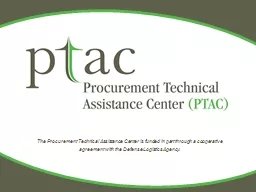 The Procurement Technical Assistance Center is funded in part through a cooperative agreement
