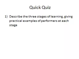 Quick Quiz Describe the three stages of learning, giving practical examples of performers