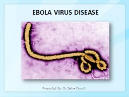 Ebola Virus Disease Presented By: Dr. Zahra