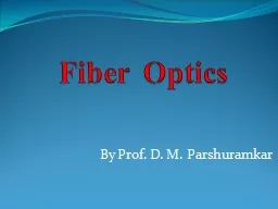 Fiber   Optics By Prof. D. M. Parshuramkar