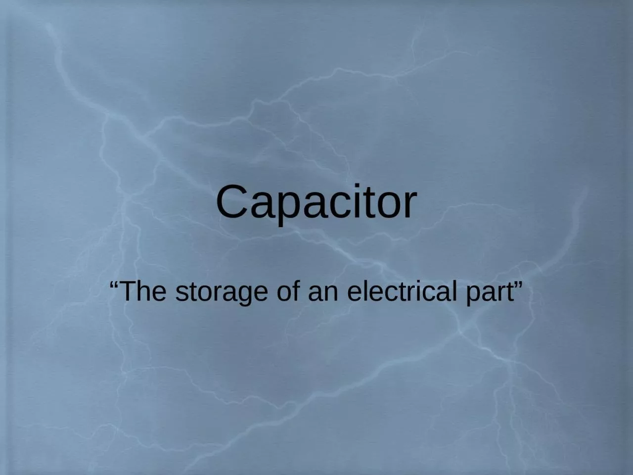 Capacitor “The storage of an electrical part”