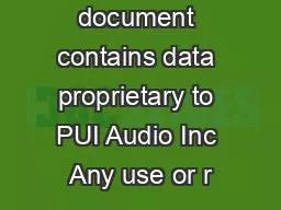 This document contains data proprietary to PUI Audio Inc Any use or r