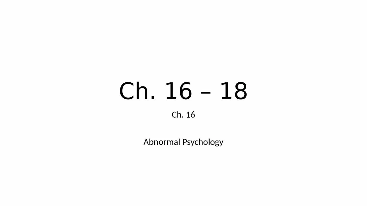 Ch. 16 – 18 Ch. 16 Abnormal Psychology