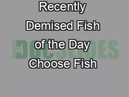 Recently Demised Fish of the Day Choose Fish 